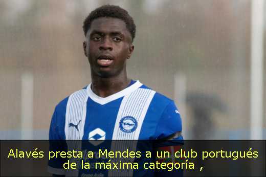 Alavés presta a Mendes a un club portugués de la máxima categoría 