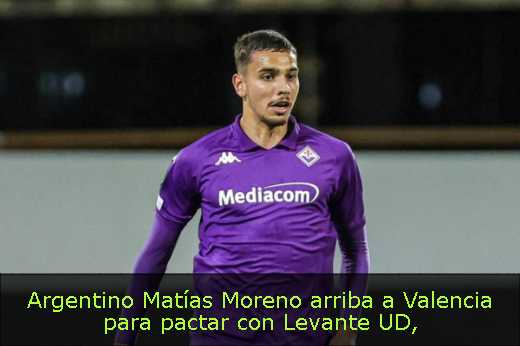 Argentino Matías Moreno arriba a Valencia para pactar con Levante UD