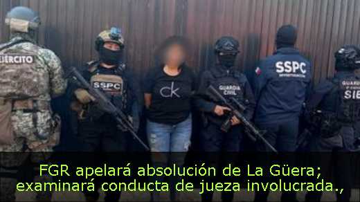 FGR apelará absolución de La Güera; examinará conducta de jueza involucrada