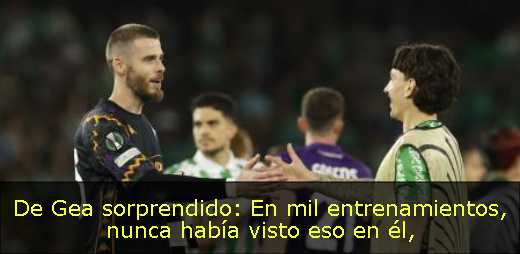 De Gea sorprendido: En mil entrenamientos, nunca había visto eso en él