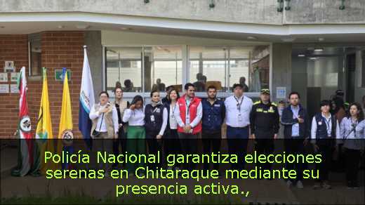 Policía Nacional garantiza elecciones serenas en Chitaraque mediante su presencia activa