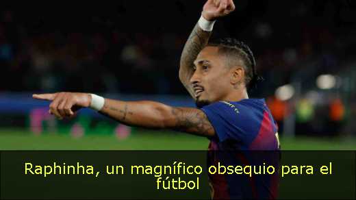 Raphinha, un magnífico obsequio para el fútbol