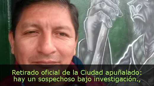 Retirado oficial de la Ciudad apuñalado: hay un sospechoso bajo investigación