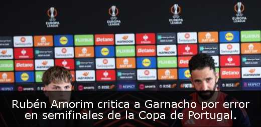 Rubén Amorim critica a Garnacho por error en semifinales de la Copa de Portugal. 