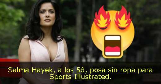 Salma Hayek, a los 58, posa sin ropa para Sports Illustrated