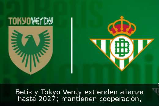 Betis y Tokyo Verdy extienden alianza hasta 2027; mantienen cooperación