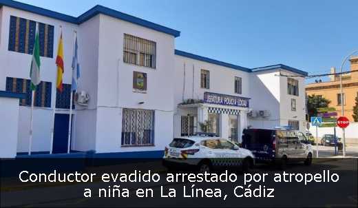 Conductor evadido arrestado por atropello a niña en La Línea, Cádiz 
