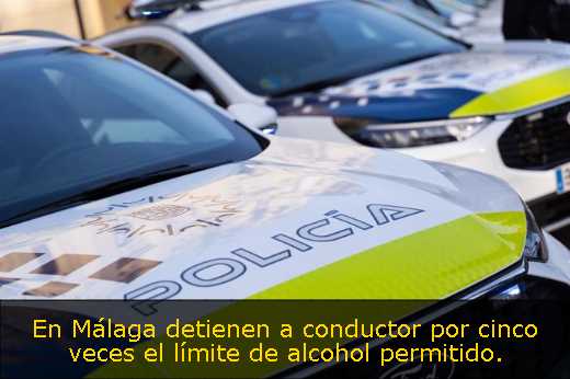 En Málaga detienen a conductor por cinco veces el límite de alcohol permitido