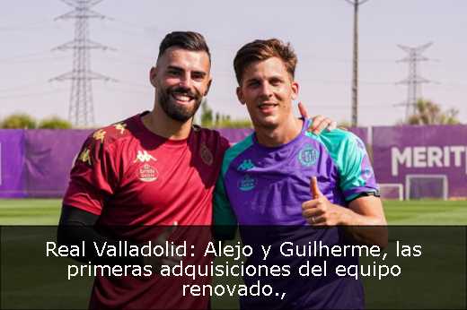 Real Valladolid: Alejo y Guilherme, las primeras adquisiciones del equipo renovado