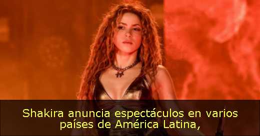 Shakira anuncia espectáculos en varios países de América Latina