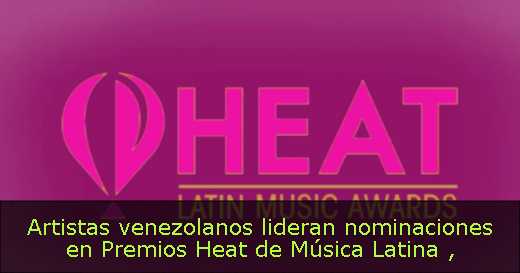 Artistas venezolanos lideran nominaciones en Premios Heat de Música Latina 