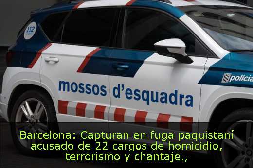 Barcelona: Capturan en fuga paquistaní acusado de 22 cargos de homicidio, terrorismo y chantaje
