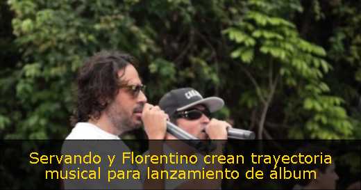 Servando y Florentino crean trayectoria musical para lanzamiento de álbum 