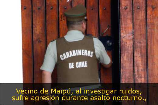Vecino de Maipú, al investigar ruidos, sufre agresión durante asalto nocturno