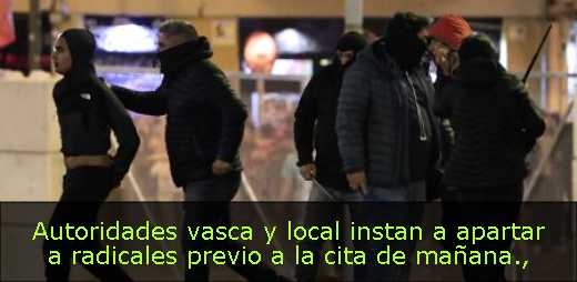 Autoridades vasca y local instan a apartar a radicales previo a la cita de mañana