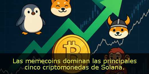 Las memecoins dominan las principales cinco criptomonedas de Solana