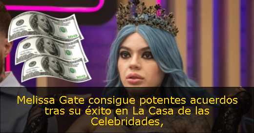 Melissa Gate consigue potentes acuerdos tras su éxito en La Casa de las Celebridades Melissa Gate consigue potentes acuerdos tras su éxito en La Casa de las Celebridades