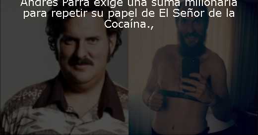 Andrés Parra exige una suma millonaria para repetir su papel de El Señor de la Cocaína