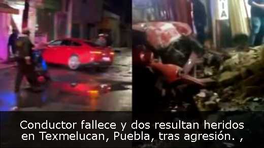 Conductor fallece y dos resultan heridos en Texmelucan, Puebla, tras agresión. 