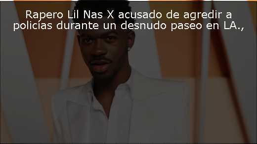 Rapero Lil Nas X acusado de agredir a policías durante un desnudo paseo en LA