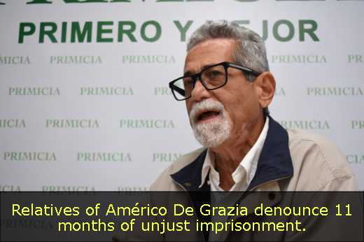 Relatives of Américo De Grazia denounce 11 months of unjust imprisonment. 