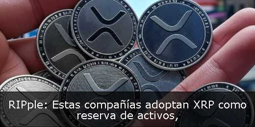 RIPple: Estas compañías adoptan XRP como reserva de activos