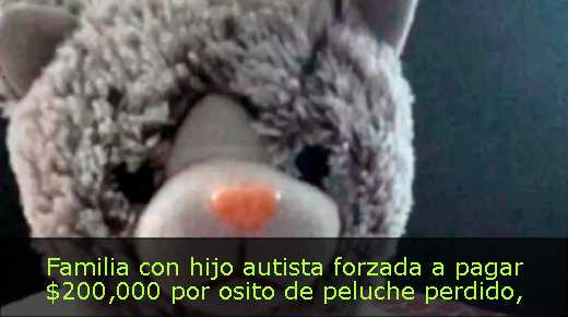 Familia con hijo autista forzada a pagar $200,000 por osito de peluche perdido