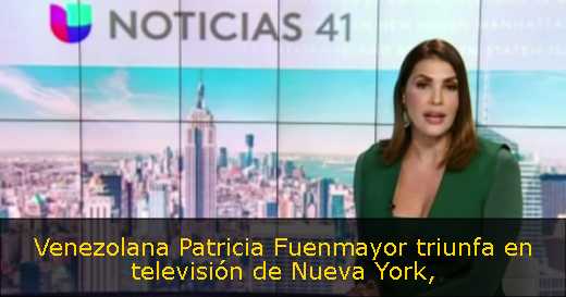 Venezolana Patricia Fuenmayor triunfa en televisión de Nueva York