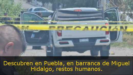 Descubren en Puebla, en barranca de Miguel Hidalgo, restos humanos