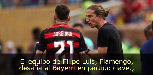 El equipo de Filipe Luis, Flamengo, desafía al Bayern en partido clave