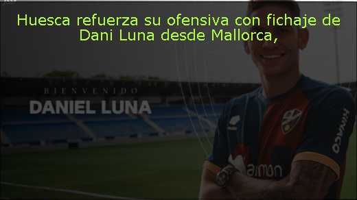 Huesca refuerza su ofensiva con fichaje de Dani Luna desde Mallorca