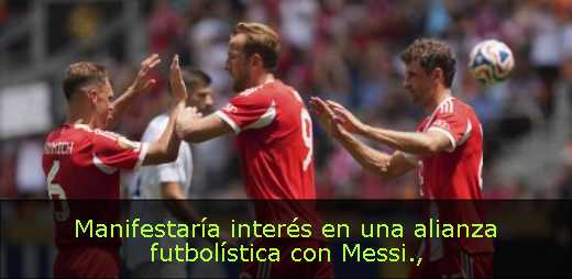 Manifestaría interés en una alianza futbolística con Messi