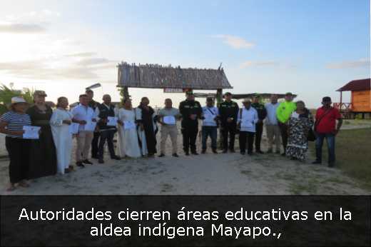 Autoridades cierren áreas educativas en la aldea indígena Mayapo