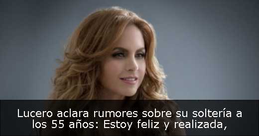 Lucero aclara rumores sobre su soltería a los 55 años: Estoy feliz y realizada
