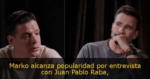 Marko alcanza popularidad por entrevista con Juan Pablo Raba