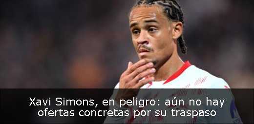 Xavi Simons, en peligro: aún no hay ofertas concretas por su traspaso<p>