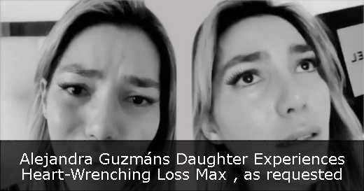 Alejandra Guzmáns Daughter Experiences Heart-Wrenching Loss  Max , as requested