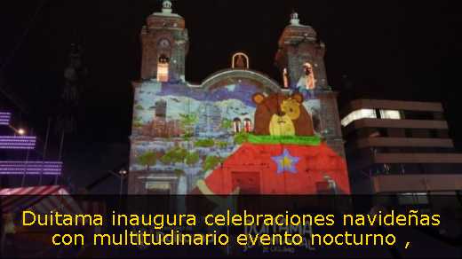 Duitama inaugura celebraciones navideñas con multitudinario evento nocturno 