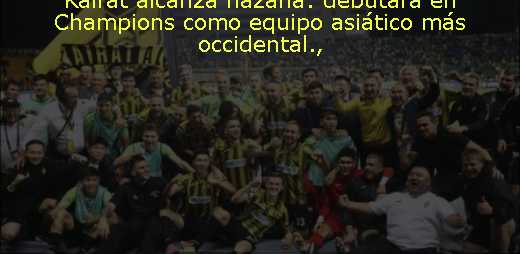 Kairat alcanza hazaña: debutará en Champions como equipo asiático más occidental