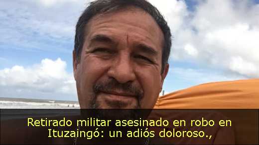 Retirado militar asesinado en robo en Ituzaingó: un adiós doloroso