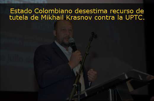 Estado Colombiano desestima recurso de tutela de Mikhail Krasnov contra la UPTC. 