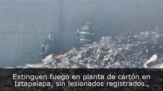 Extinguen fuego en planta de cartón en Iztapalapa, sin lesionados registrados