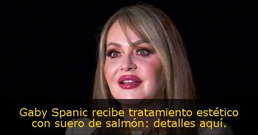 Gaby Spanic recibe tratamiento estético con suero de salmón: detalles aquí