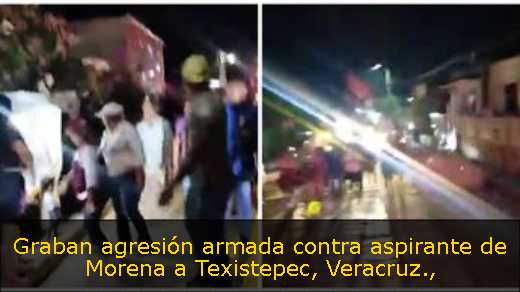 Graban agresión armada contra aspirante de Morena a Texistepec, Veracruz