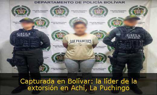 Capturada en Bolívar: la líder de la extorsión en Achí, La Puchingo 