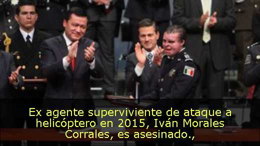 Ex agente superviviente de ataque a helicóptero en 2015, Iván Morales Corrales, es asesinado