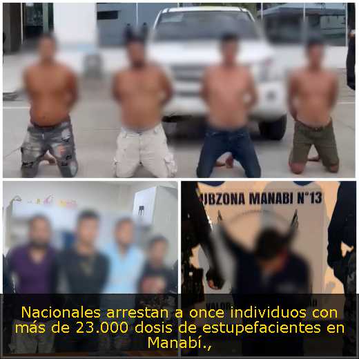Nacionales arrestan a once individuos con más de 23.000 dosis de estupefacientes en Manabí