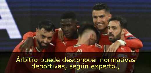 Árbitro puede desconocer normativas deportivas, según experto