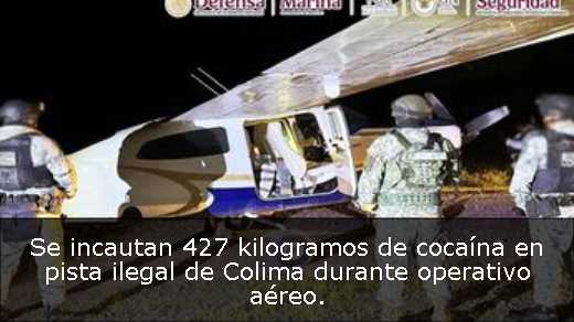 Se incautan 427 kilogramos de cocaína en pista ilegal de Colima durante operativo aéreo