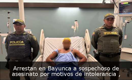 Arrestan en Bayunca a sospechoso de asesinato por motivos de intolerancia 